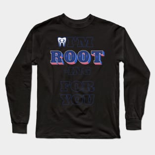I'm ROOT-ing for you Long Sleeve T-Shirt